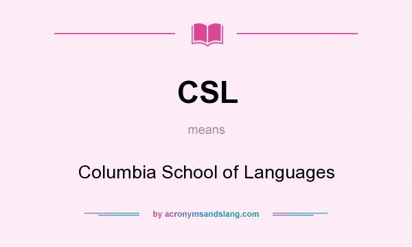 What does CSL mean? It stands for Columbia School of Languages