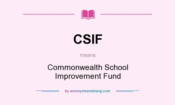 What does CSIF mean? It stands for Commonwealth School Improvement Fund
