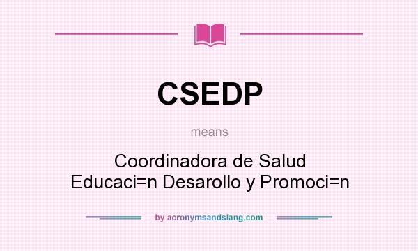 What does CSEDP mean? It stands for Coordinadora de Salud Educaci=n Desarollo y Promoci=n
