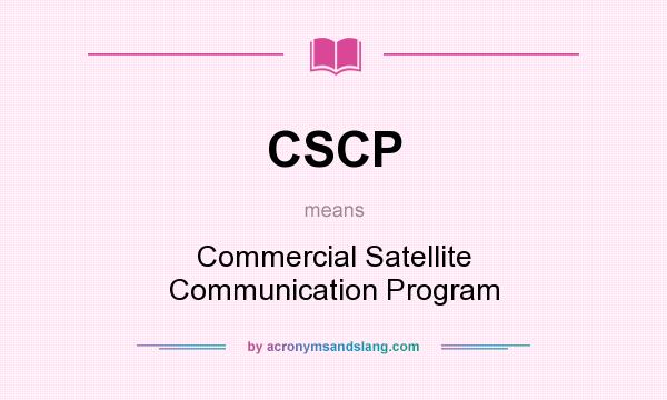 What does CSCP mean? It stands for Commercial Satellite Communication Program