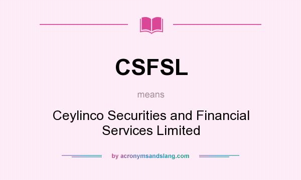 What does CSFSL mean? It stands for Ceylinco Securities and Financial Services Limited