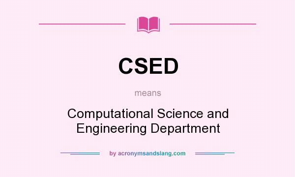 What does CSED mean? It stands for Computational Science and Engineering Department