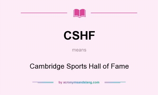 What does CSHF mean? It stands for Cambridge Sports Hall of Fame