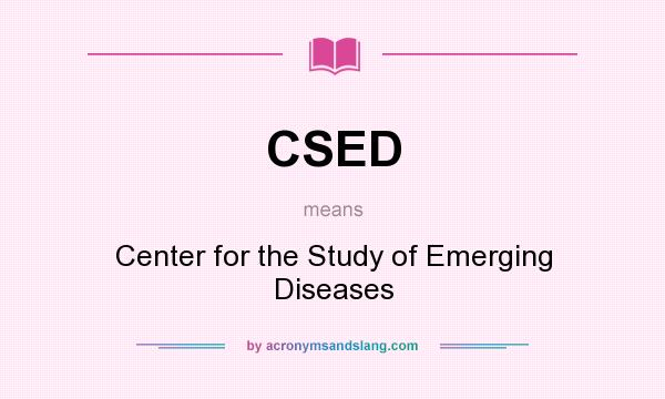 What does CSED mean? It stands for Center for the Study of Emerging Diseases