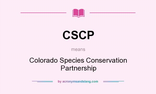 What does CSCP mean? It stands for Colorado Species Conservation Partnership