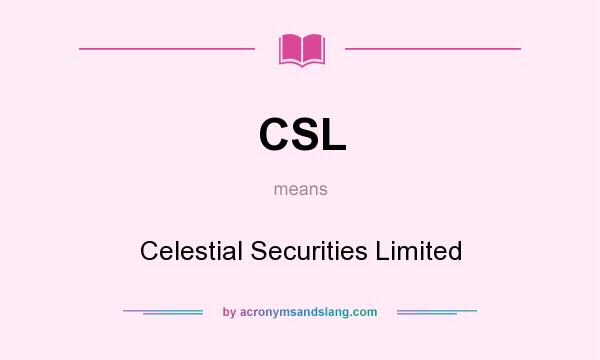 What does CSL mean? It stands for Celestial Securities Limited