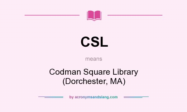 What does CSL mean? It stands for Codman Square Library (Dorchester, MA)