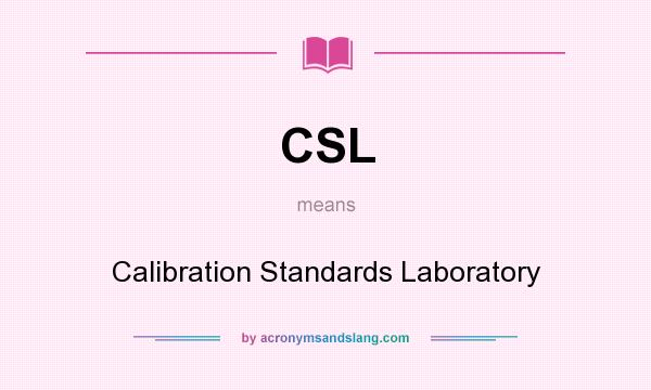 What does CSL mean? It stands for Calibration Standards Laboratory