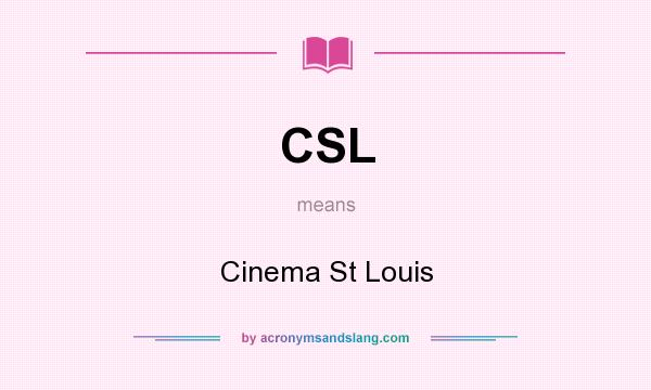 What does CSL mean? It stands for Cinema St Louis