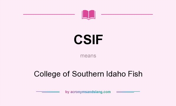 What does CSIF mean? It stands for College of Southern Idaho Fish