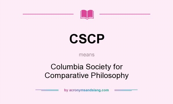 What does CSCP mean? It stands for Columbia Society for Comparative Philosophy