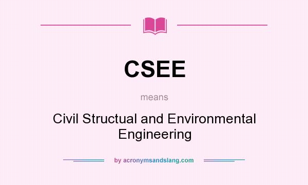 What does CSEE mean? It stands for Civil Structual and Environmental Engineering