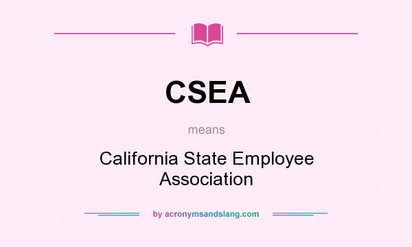 What does CSEA mean? It stands for California State Employee Association
