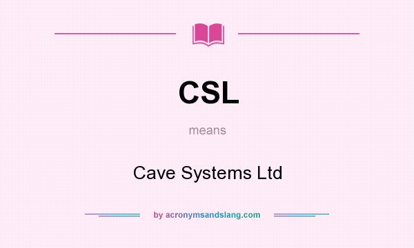 What does CSL mean? It stands for Cave Systems Ltd