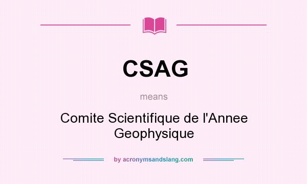 What does CSAG mean? It stands for Comite Scientifique de l`Annee Geophysique