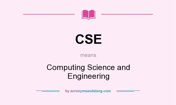 What does CSE mean? It stands for Computing Science and Engineering