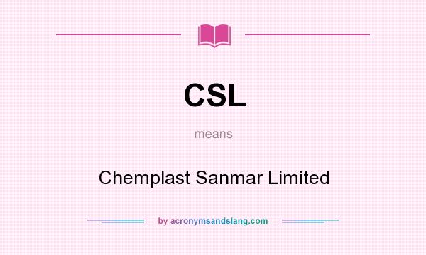 What does CSL mean? It stands for Chemplast Sanmar Limited