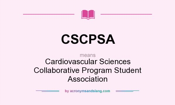 What does CSCPSA mean? It stands for Cardiovascular Sciences Collaborative Program Student Association