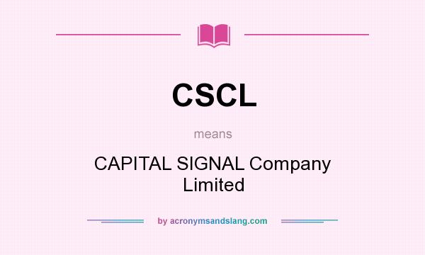 What does CSCL mean? It stands for CAPITAL SIGNAL Company Limited