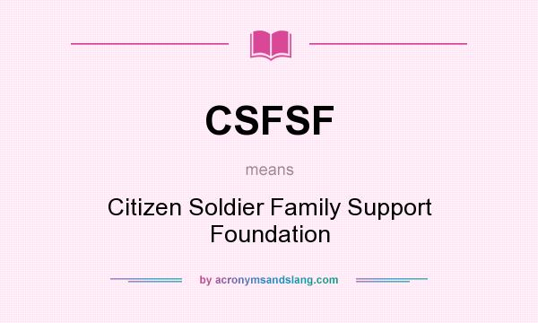 What does CSFSF mean? It stands for Citizen Soldier Family Support Foundation