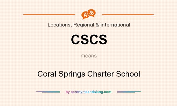 What does CSCS mean? It stands for Coral Springs Charter School