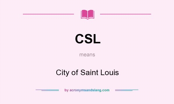 What does CSL mean? It stands for City of Saint Louis