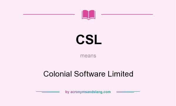 What does CSL mean? It stands for Colonial Software Limited