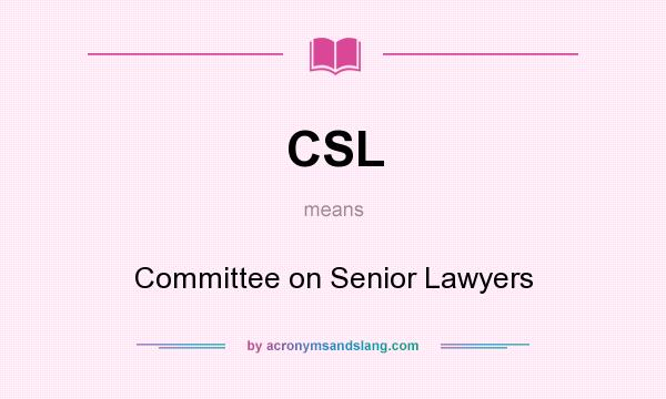 What does CSL mean? It stands for Committee on Senior Lawyers
