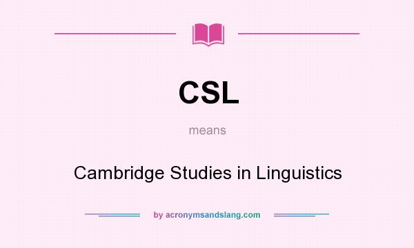 What does CSL mean? It stands for Cambridge Studies in Linguistics