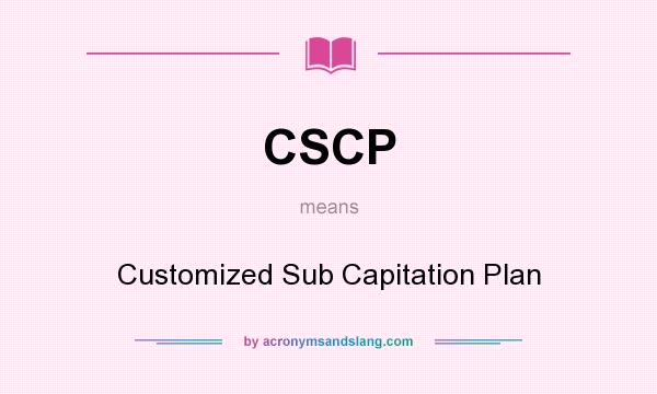 What does CSCP mean? It stands for Customized Sub Capitation Plan