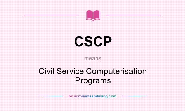 What does CSCP mean? It stands for Civil Service Computerisation Programs
