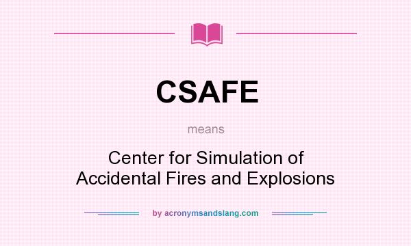 What does CSAFE mean? It stands for Center for Simulation of Accidental Fires and Explosions