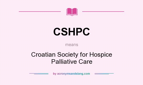 What does CSHPC mean? It stands for Croatian Society for Hospice Palliative Care