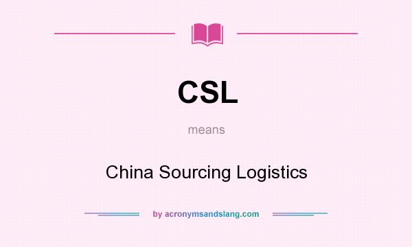 What does CSL mean? It stands for China Sourcing Logistics