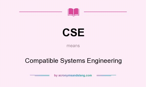What does CSE mean? It stands for Compatible Systems Engineering