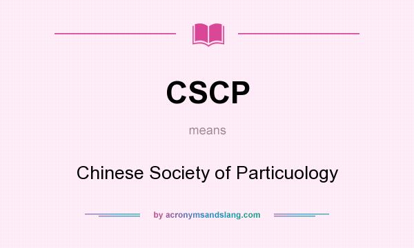 What does CSCP mean? It stands for Chinese Society of Particuology
