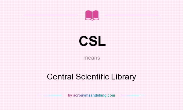 What does CSL mean? It stands for Central Scientific Library