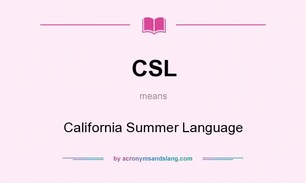 What does CSL mean? It stands for California Summer Language