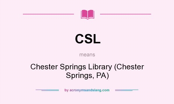 What does CSL mean? It stands for Chester Springs Library (Chester Springs, PA)