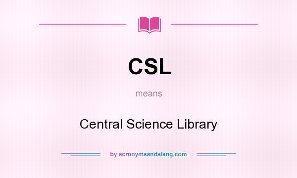 What does CSL mean? It stands for Central Science Library