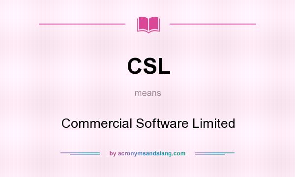 What does CSL mean? It stands for Commercial Software Limited