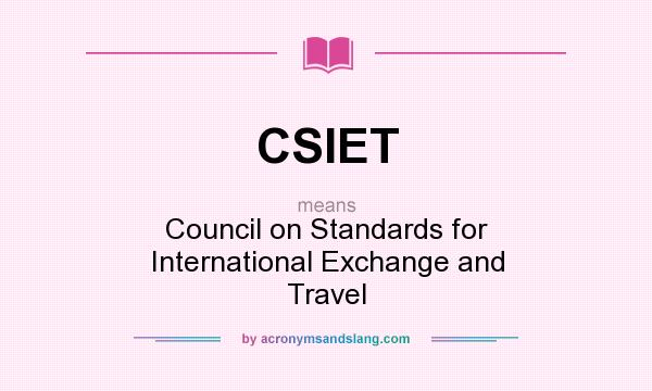 What does CSIET mean? It stands for Council on Standards for International Exchange and Travel