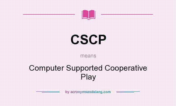 What does CSCP mean? It stands for Computer Supported Cooperative Play