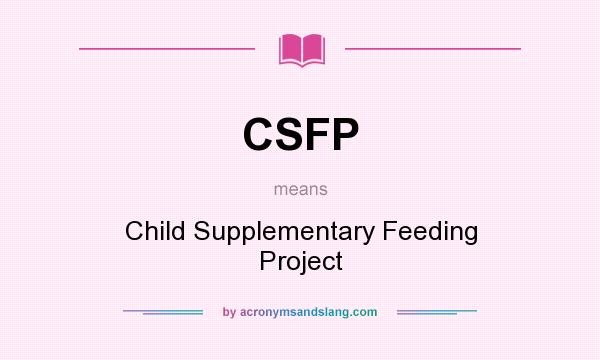 What does CSFP mean? It stands for Child Supplementary Feeding Project