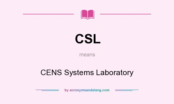 What does CSL mean? It stands for CENS Systems Laboratory