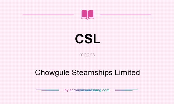 What does CSL mean? It stands for Chowgule Steamships Limited