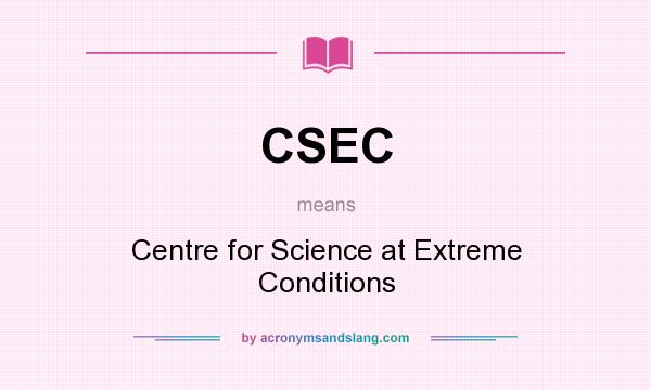 What does CSEC mean? It stands for Centre for Science at Extreme Conditions