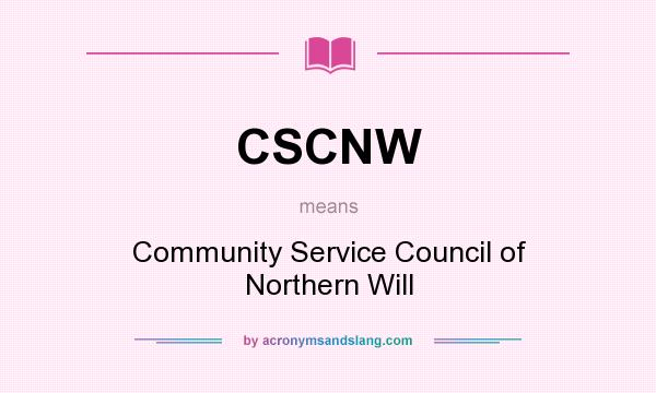 What does CSCNW mean? It stands for Community Service Council of Northern Will