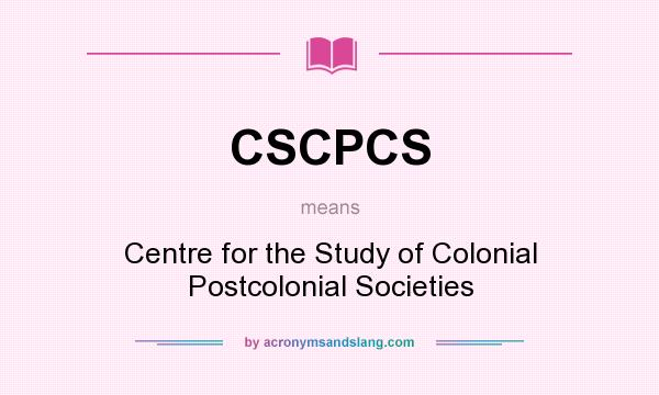 What does CSCPCS mean? It stands for Centre for the Study of Colonial Postcolonial Societies
