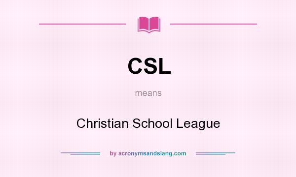 What does CSL mean? It stands for Christian School League